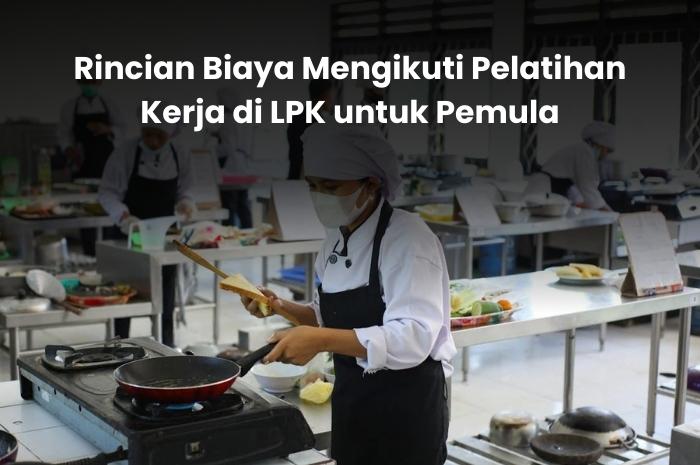 berapa kisaran biaya untuk mengikuti lpk